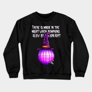 There is magic in the night when pumpkins glow Crewneck Sweatshirt